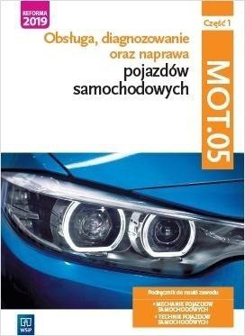 Obsługa, diagnozowanie oraz naprawa pojazdów samochodowych. Kwalifikacja MOT.05. Podręcznik. Część 1