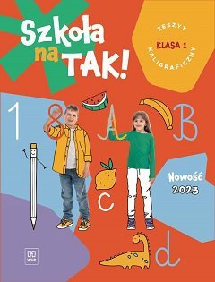 Szkoła na TAK! Zeszyt kaligrafii. Edukacja wczesnoszkolna. Klasa 1