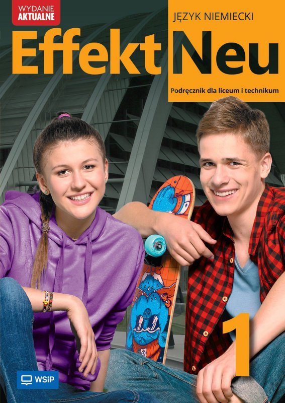 Effekt Neu 1. Język niemiecki. Liceum i technikum. Podręcznik. Zakres podstawowy. Wydanie aktualne