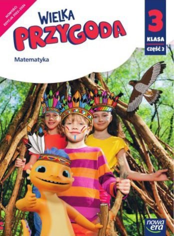 Wielka Przygoda. Szkoła podstawowa klasa 3 część 2. Podręcznik. Matematyka. Nowa edycja 2022-2024