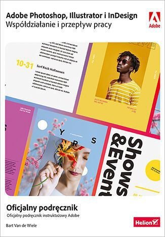 Adobe Photoshop, Illustrator i InDesign. Współdziałanie i przepływ pracy. Oficjalny podręcznik instr