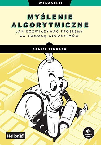 Myślenie algorytmiczne. Jak rozwiązywać problemy za pomocą algorytmów