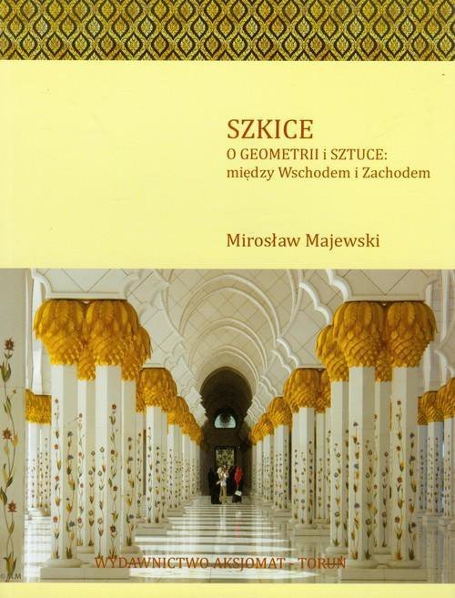 Szkice - O geometrii i sztuce: między Wschodem a Zachodem