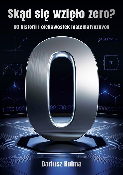 Skąd się wzięło zero? 50 historii i ciekawostek matematycznych. Oprawa twarda