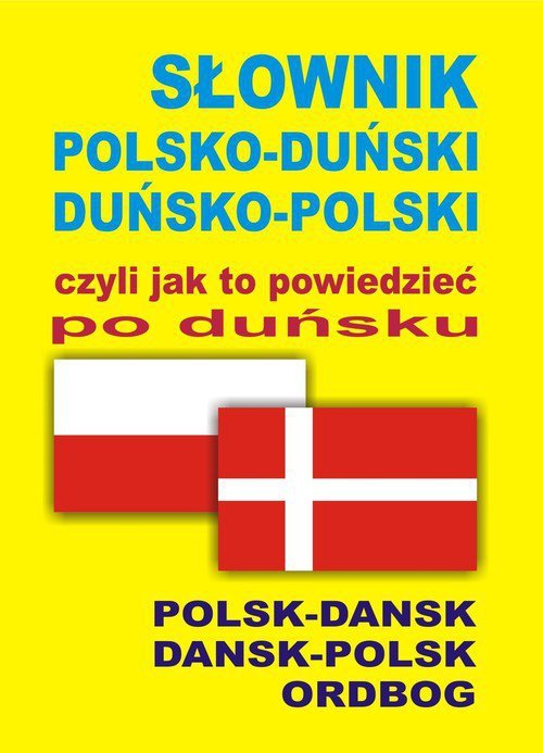 Słownik polsko-duński duńsko-polski czyli jak to powiedzieć po duńsku
