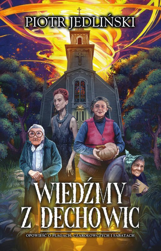 Opowieść o plagach, czarołowczych i sabatach. Wiedźmy z Dechowic. Tom 1