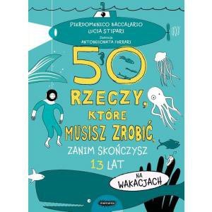 50 rzeczy, które musisz zrobić, zanim skończysz 13 lat. Na wakacjach