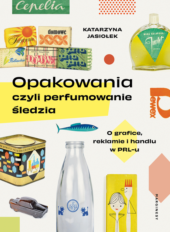 Opakowania, czyli perfumowanie śledzia. O grafice, reklamie i handlu w PRL-u