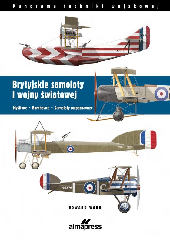 Brytyjskie samoloty I wojny światowej. Myśliwce. Bombowce. Samoloty rozpoznawcze. Panorama techniki