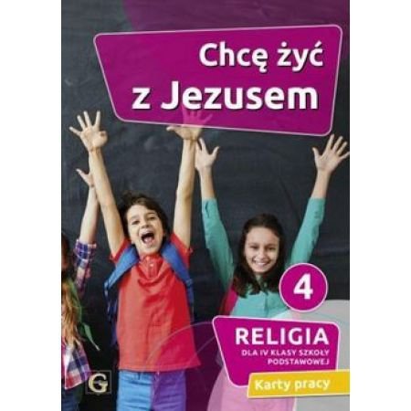 Religia. Szkoła podstawowa klasa 4. Chcę żyć z Jezusem. Karty pracy. Gaudium