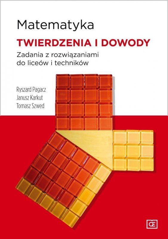 Matematyka. Twierdzenia i dowody. Zadania z rozwiązaniami do liceów i techników