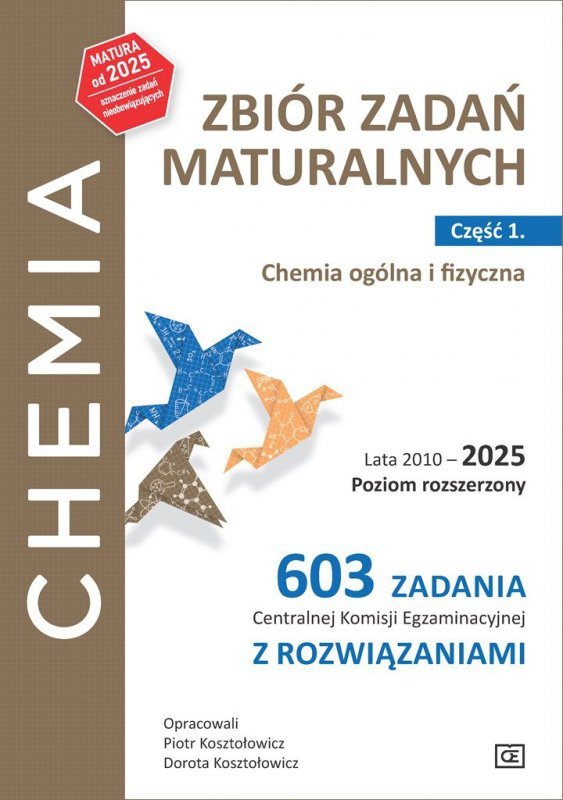 Chemia. Zbiór zadań maturalnych. Lata 2010-2025. Poziom rozszerzony. 603 zadania Centralnej Komisji