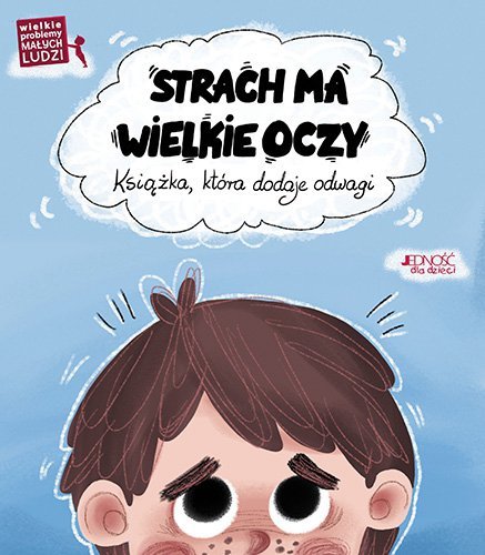 Wielkie problemy małych ludzi. Strach ma wielkie oczy. Książka, która dodaje odwagi