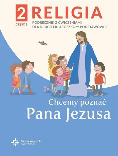 Religia. Szkoła podstawowa klasa 2. Chcemy poznać Pana Jezusa. Podręcznik z ćwiczeniami. Część 2. ŚW