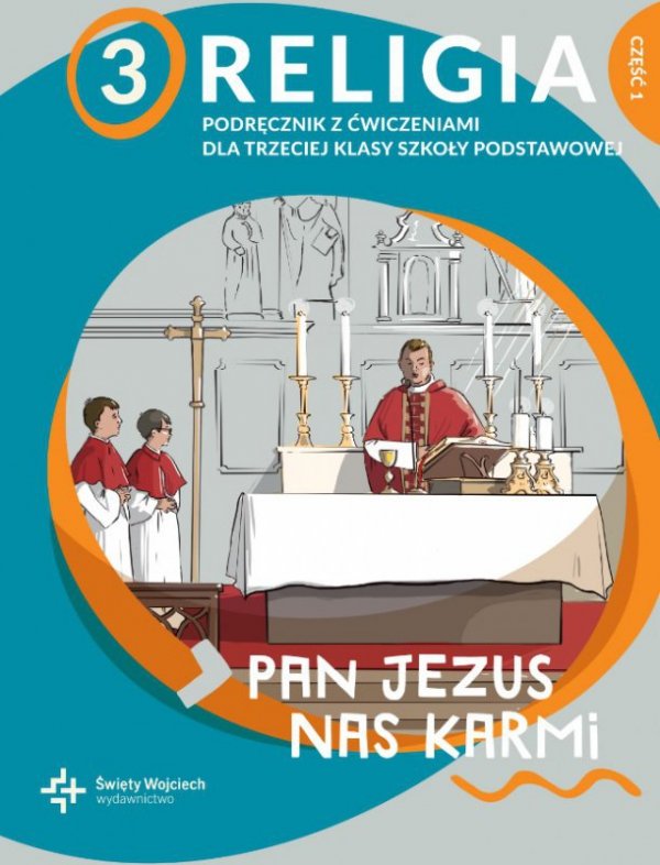 Religia. Szkoła podstawowa klasa 3. Pan Jezus nas karmi. Podręcznik z ćwiczeniami. Część 1. Św. Wojc