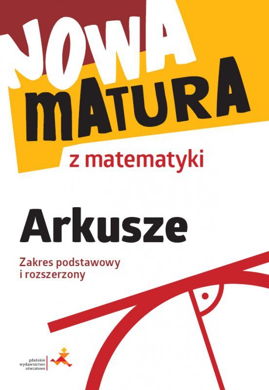 Nowa Matura. Matematyka. Arkusze maturalne. Zakres podstawowy i rozszerzony