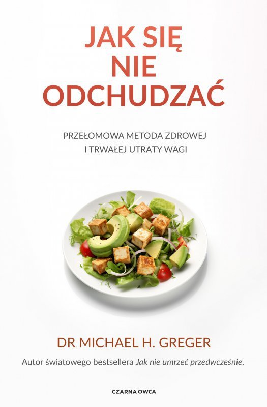 Jak się nie odchudzać. Przełomowa metoda zdrowej i trwałej utraty wagi