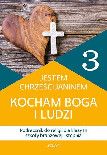 Religia. Szkoła branżowa. Klasa 3. Jestem chrześcijaninem. Kocham Boga i ludzi. Podręcznik. Jedność