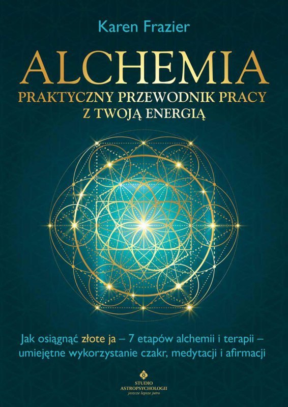 Alchemia. Praktyczny przewodnik pracy z twoją energią