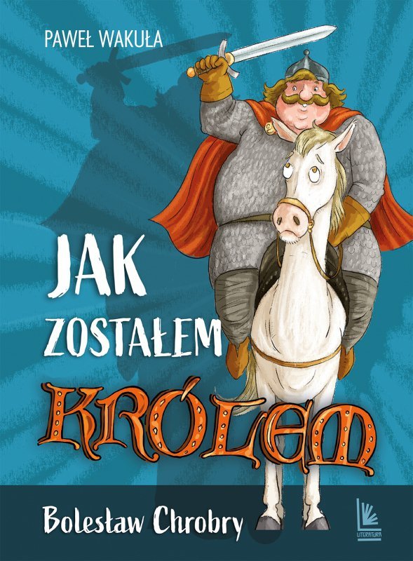 Jak zostałem królem - Bolesław Chrobry
