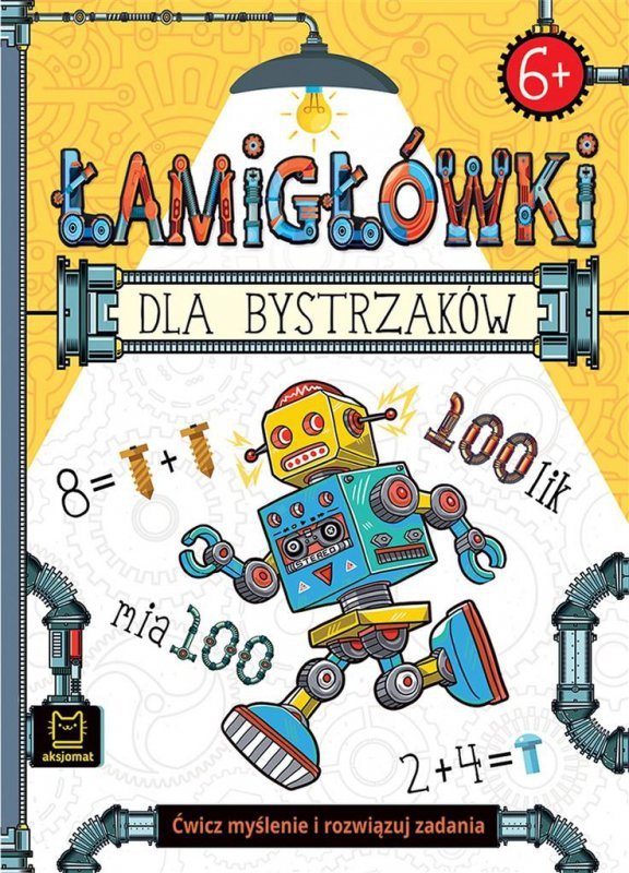 Łamigłówki dla bystrzaków. Ćwicz myślenie i rozwiązuj zadania. 6+