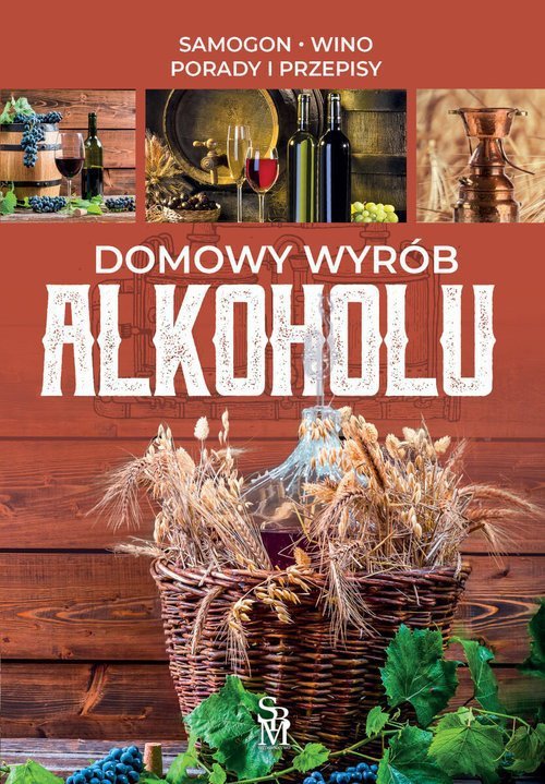 Domowy wyrób alkoholu. Wydanie 2022
