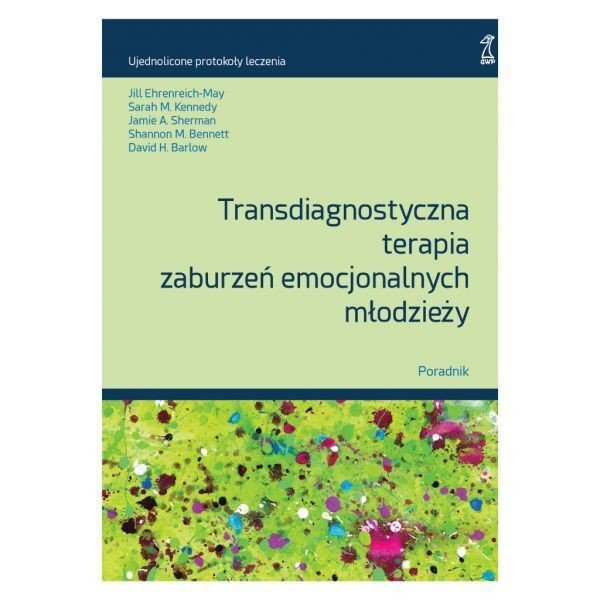Transdiagnostyczna terapia zaburzeń emocjonalnych młodzieży. Poradnik