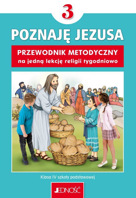 Religia. Szkoła podstawowa klasa 3. Poznaję Jezusa. Przewodnik metodyczny na 1 lekcję tygodniowo