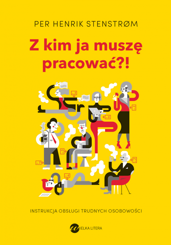 Z kim ja muszę pracować?! Instrukcja obsługi trudnych osobowości. Wydanie 2