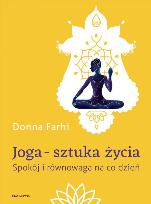 Joga – sztuka życia. Spokój i równowaga na co dzień. Wydawnictwo Czarna Owca