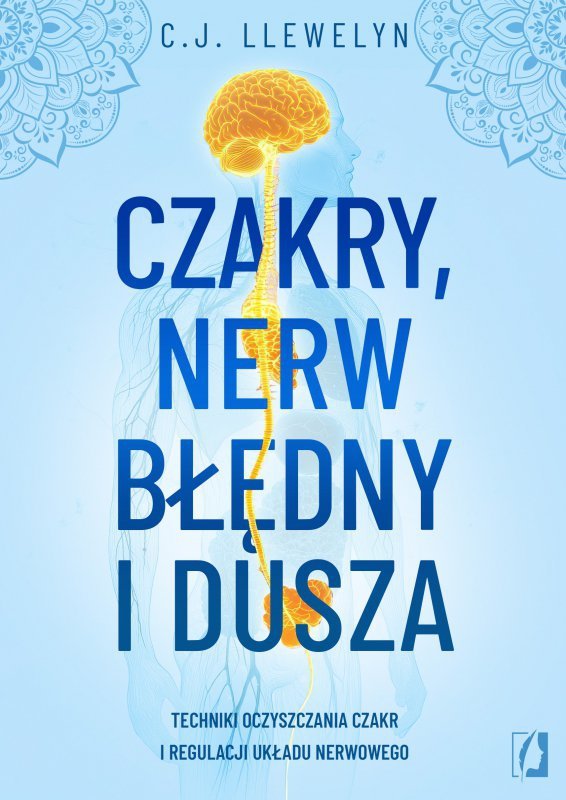 Czakry, nerw błędny i dusza. Techniki oczyszczania czakr i regulacji układu nerwowego