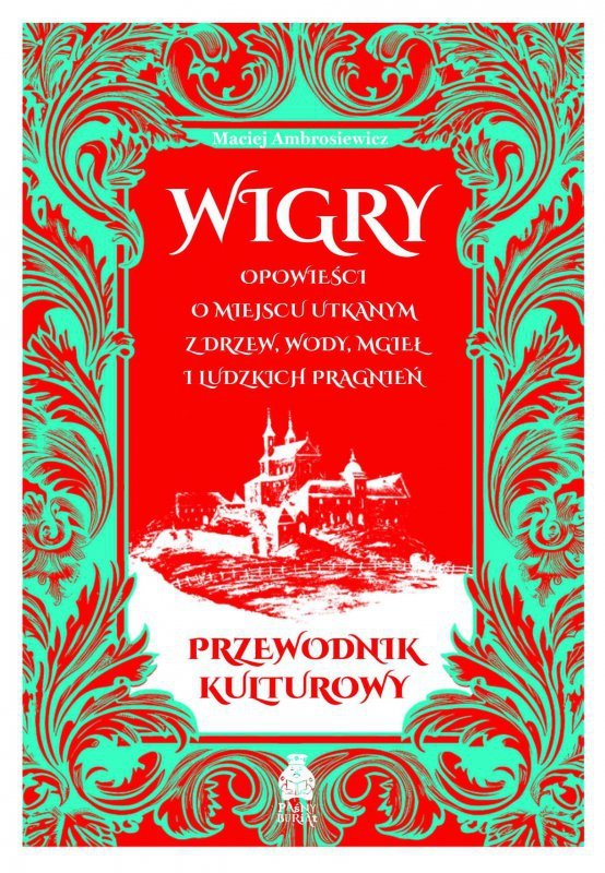 Wigry. Opowieści o miejscu utkanym z drzew, wody, mgieł i ludzkich pragnień. Przewodnik kulturowy
