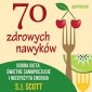 70 zdrowych nawyków. Dobra dieta, świetne samopoczucie i niespożyta energia - audiobook 