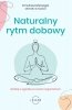 Naturalny rytm dobowy. Działaj w zgodzie ze swoim organizmem (EBOOK) 