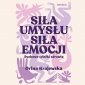 Siła umysłu. Siła emocji. Duchowe ścieżki zdrowia - audiobook 