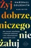 Żyj dobrze, niczego nie żałuj. Jak radzić sobie z poczuciem żalu, nie rozpamiętywać i czerpać satysfakcję z własnych dokonań (EBOOK) 