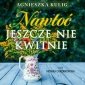 Nawłoć jeszcze nie kwitnie - audiobook 