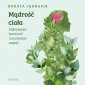 Mądrość ciała. Odkrywanie harmonii i uwolnienie napięć - audiobook 