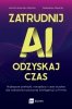 Zatrudnij AI, odzyskaj czas. Najlepsze praktyki, narzędzia i case studies dla wdrożenia sztucznej inteligencji w firmie (EBOOK) 