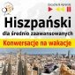 Hiszpański dla średnio zaawansowanych. Konwersacje na wakacje - audiobook 