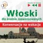 Włoski dla średnio zaawansowanych. Konwersacje na wakacje - audiobook 