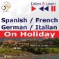 Spanish / French / German / Italian - on Holiday. Listen & Learn to Speak - audiobook 