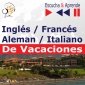 Inglés / Francés / Italiano / Aleman - De Vacaciones. Escucha & Aprende (for Spanish speakers) - audiobook 