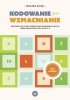 Kodowanie przez wzmacnianie Ćwiczenia do zajęć korekcyjno-kompensac<br />yjnych i rewalidacyjnych dla klas 4–8 