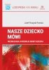 Nasze dziecko mówi rozważania o rozwoju mowy dziecka logopedia XXI wieku 