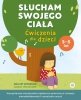 Słucham swojego ciała Ćwiczenia dla dzieci Kompetencje emocjonalno-społecz<br />ne pomocne w rozwoju samoświadomości i wyrażaniu uczuć 