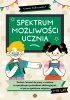 Spektrum możliwości ucznia Zestaw ćwiczeń do pracy z uczniem ze specjalnymi potrzebami edukacyjnymi w tym ze spektrum autyzmu 