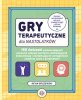 Gry terapeutyczne dla nastolatków 150 ćwiczeń wzmacniających poczucie własnej wartości ułatwiających komunikację i kształtującyc 