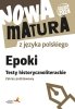 Nowa matura z języka polskiego Epoki Testy historycznoliteracki<br />e zakres podstawowy 