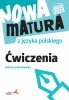 Nowa matura z języka polskiego. Ćwiczenia. Zakres podstawowy 